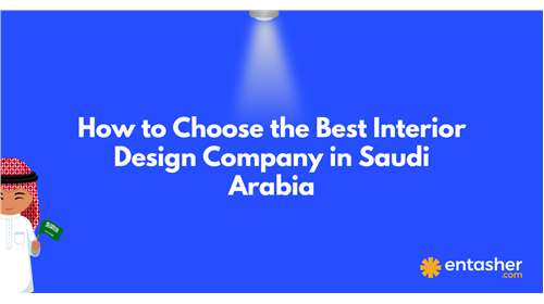 How to Choose the Best Interior Design Company in Saudi Arabia