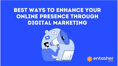 Best Ways to Enhance Your Online Presence through Digital Marketing