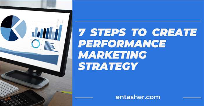 7 steps to create a performance marketing strategy